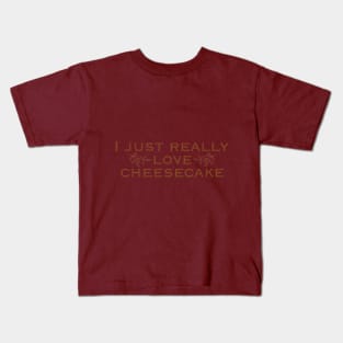 I just really love cheesecake Kids T-Shirt